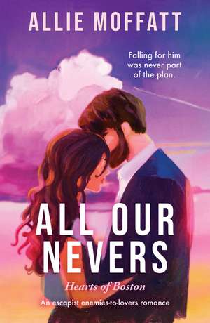 All Our Nevers: An escapist enemies-to-lovers romance de Allie Moffatt