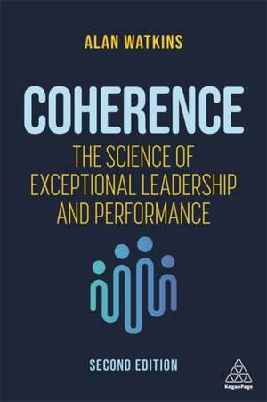 Coherence – The Science of Exceptional Leadership and Performance de Alan Watkins