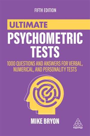 Ultimate Psychometric Tests – 1000 Questions and Answers for Verbal, Numerical, and Personality Tests de Mike Bryon