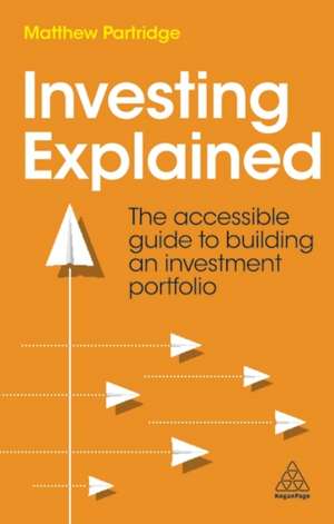 Investing Explained – The Accessible Guide to Building an Investment Portfolio de Matthew Partridge