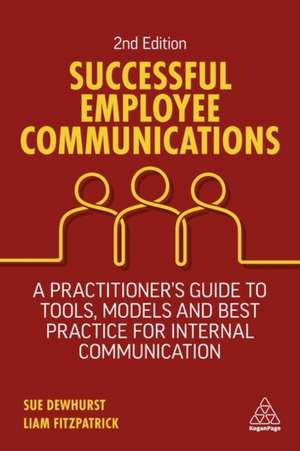 Successful Employee Communications – A Practitioner`s Guide to Tools, Models and Best Practice for Internal Communication de Sue Dewhurst