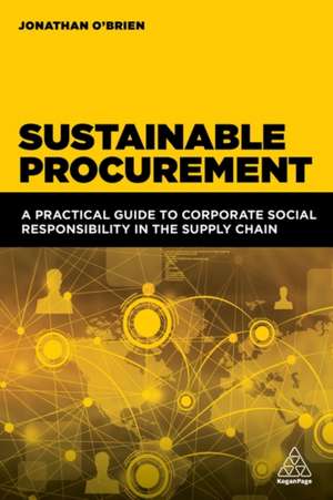 Sustainable Procurement – A Practical Guide to Corporate Social Responsibility in the Supply Chain de Jonathan O`brien