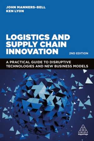 Logistics and Supply Chain Innovation – A Practical Guide to Disruptive Technologies and New Business Models de John Manners–bell