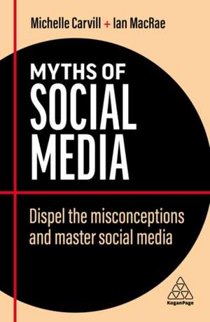 Myths of Social Media – Dispel the Misconceptions and Master Social Media de Michelle Carvill