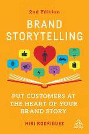 Brand Storytelling – Put Customers at the Heart of Your Brand Story de Miri Rodriguez