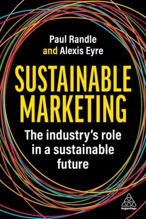 Sustainable Marketing – The Industry′s Role in a Sustainable Future de Paul Randle