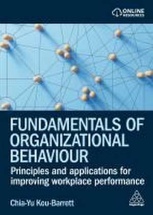 Fundamentals of Organizational Behaviour – Principles and Applications for Improving Workplace Performance de Chia–yu Kou–barrett