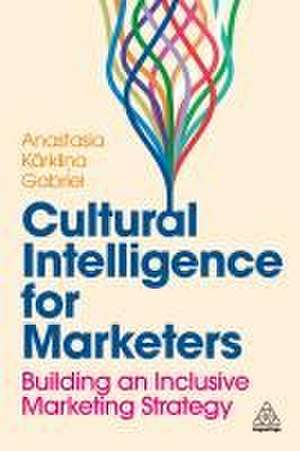 Cultural Intelligence for Marketers – Building an Inclusive Marketing Strategy de Anastasia Karkl Gabriel