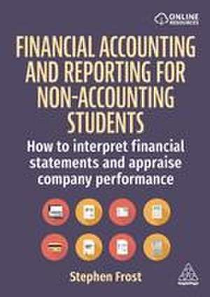 Financial Accounting and Reporting for Non– Accounting Students – How to Interpret Financial Statements and Appraise Company Performance de Stephen M. Frost