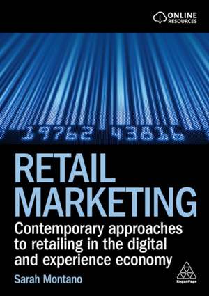 Retail Marketing – Contemporary Approaches to Retailing in the Digital and Experience Economy de Sarah Montano