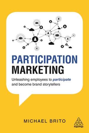 Participation Marketing – Unleashing Employees to Participate and Become Brand Storytellers de Michael Brito