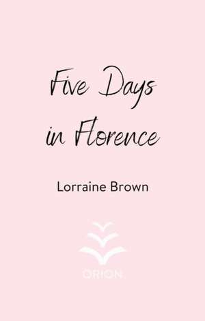 Five Days in Florence de Lorraine Brown