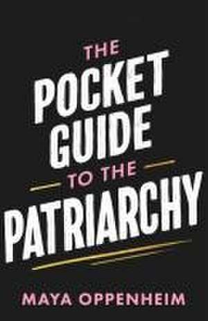 The Pocket Guide to the Patriarchy de Maya Oppenheim