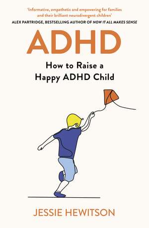 ADHD: How to Raise a Happy ADHD Child de Jessie Hewitson