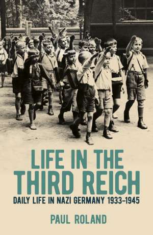 Life in the Third Reich de Paul Roland