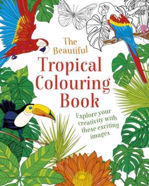 The Beautiful Tropical Colouring Book de Arcturus Publishing Limited