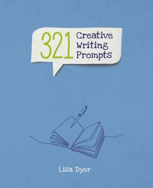 321 Creative Writing Prompts de Lisa Dyer