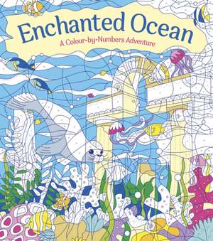 Enchanted Ocean: A Colour-by-Numbers Adventure de Georgie Fearns