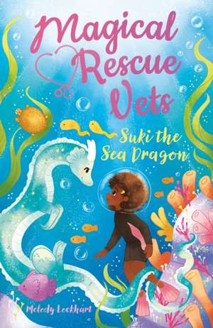 Magical Rescue Vets: Suki the Sea Dragon de Melody Lockhart