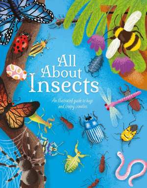 All about Insects: An Illustrated Guide to Bugs and Creepy Crawlies de Polly Cheeseman