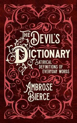 The Devil's Dictionary: Satirical Definitions of Everyday Words de Ambrose Bierce