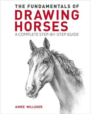 The Fundamentals of Drawing Horses de Aimee Willsher