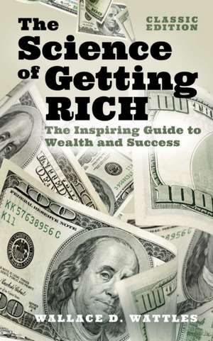 The Science of Getting Rich de Wallace D. Wattles