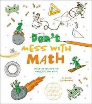 Mess with Math: Over 70 Hands-On Projects for Kids de Anna Claybourne