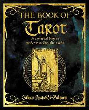 The Book of Tarot: A Spiritual Key to Understanding the Cards de Sahar Huneidi-Palmer