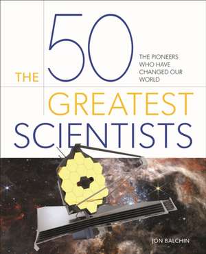 The 50 Greatest Scientists de Jon Balchin
