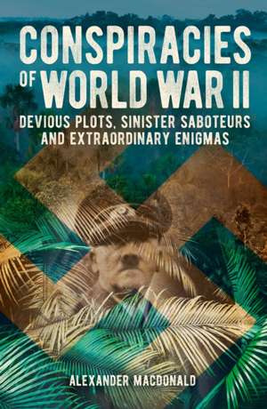 Conspiracies of World War II de Alexander Macdonald