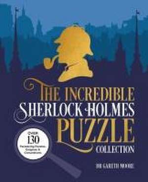 The Incredible Sherlock Holmes Puzzle Collection de Gareth Moore