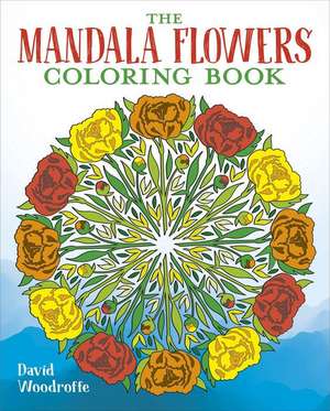 The Mandala Flowers Coloring Book de David Woodroffe