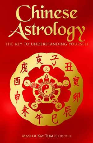 Chinese Astrology de Kay Tom