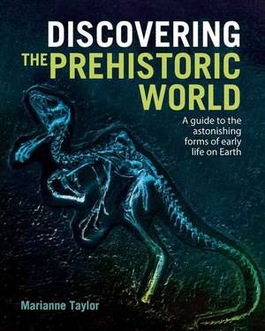 Discovering the Prehistoric World de Marianne Taylor