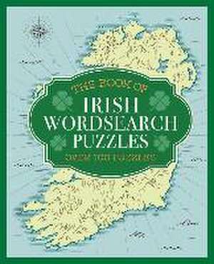 The Book of Irish Wordsearch Puzzles: Over 100 Puzzles de Eric Saunders