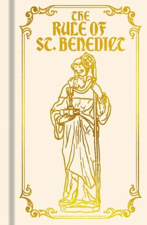 The Rule of St. Benedict de Benedict Of Nursia