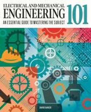 Electrical and Mechanical Engineering 101 de David Baker