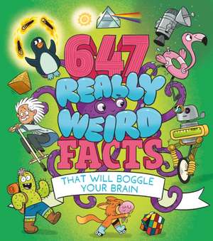 Rooney, A: 647 Really Weird Facts That Will Boggle Your Brai de William (Author) Potter