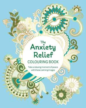 The Anxiety Relief Colouring Book de Tansy Willow