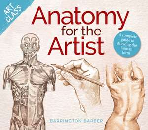 Art Class: Anatomy for the Artist de Barrington Barber