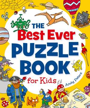 The Best Ever Puzzle Book for Kids de Andy Peters