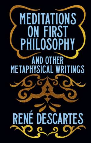 Meditations on First Philosophy and Other Metaphysical Writings de René Descartes