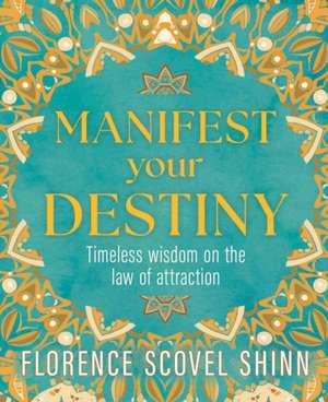 Manifest Your Destiny de Florence Scovel Shinn