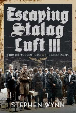 Escaping Stalag Luft III de Stephen Wynn