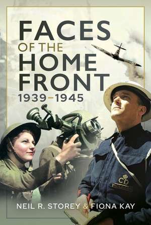 Faces of the Home Front, 1939-1945 de Neil Storey