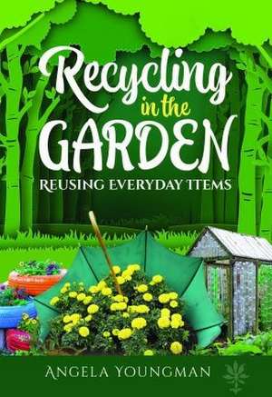 Recycling in the Garden de Angela Youngman