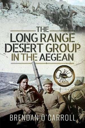 The Long Range Desert Group in the Aegean de Brendan O'Carroll