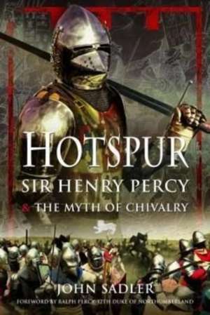 Hotspur: Sir Henry Percy and the Myth of Chivalry de John Sadler