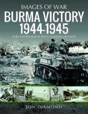 Burma Victory, 1944-1945 de Jon Diamond